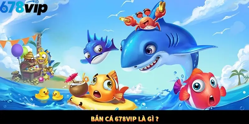 ban ca 678vip la gi 2
