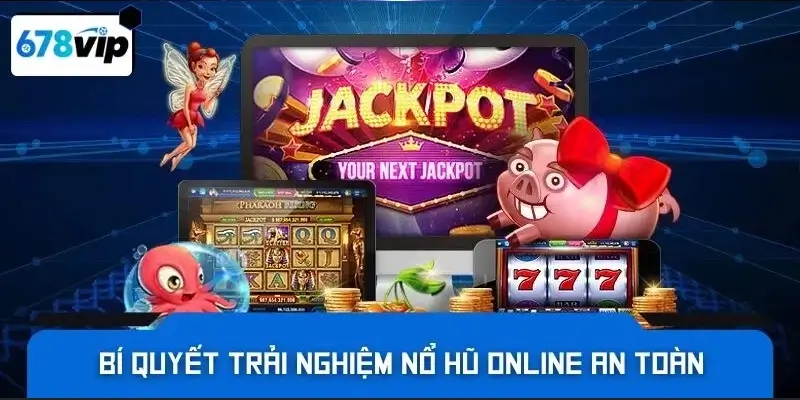 Bí quyết trải nghiệm nổ hũ online an toàn