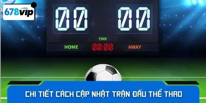 Chi tiết cách cập nhật trận đấu thể thao