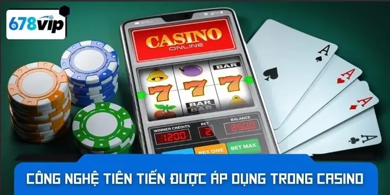 Công nghệ tiên tiến được áp dụng trong casino