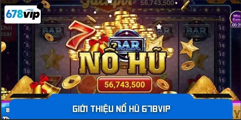 Giới thiệu nổ hũ 678VIP 