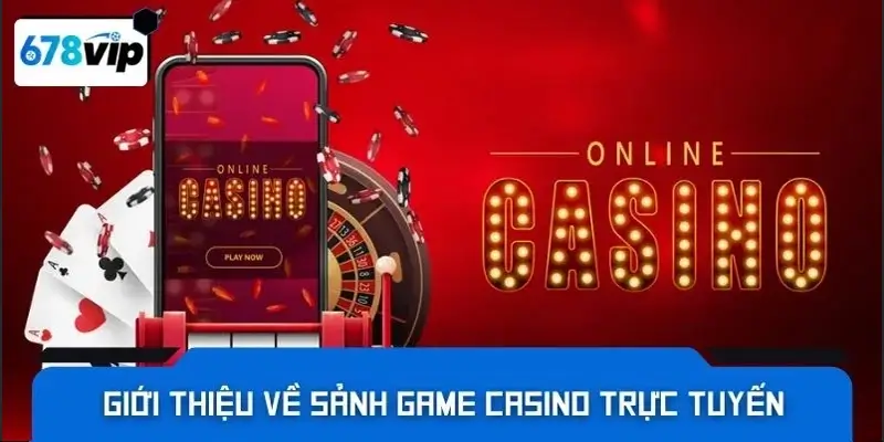 Giới thiệu về sảnh game casino trực tuyến