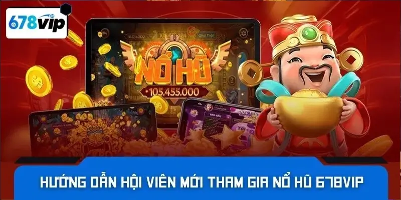 Hướng dẫn hội viên mới tham gia nổ hũ 678VIP