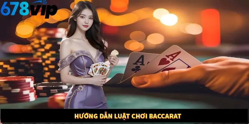 Hướng dẫn luật chơi baccarat 