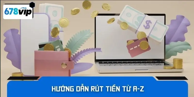 Hướng dẫn rút tiền từ A-z