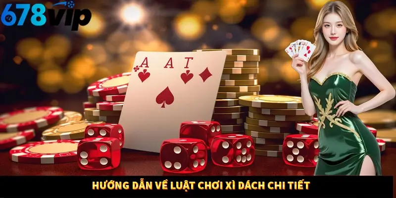 Hướng dẫn về luật chơi xì dách chi tiết 
