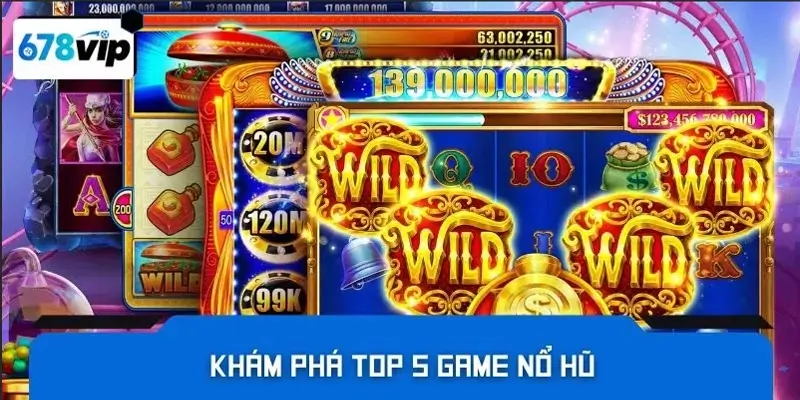 Khám phá top 5 game nổ hũ