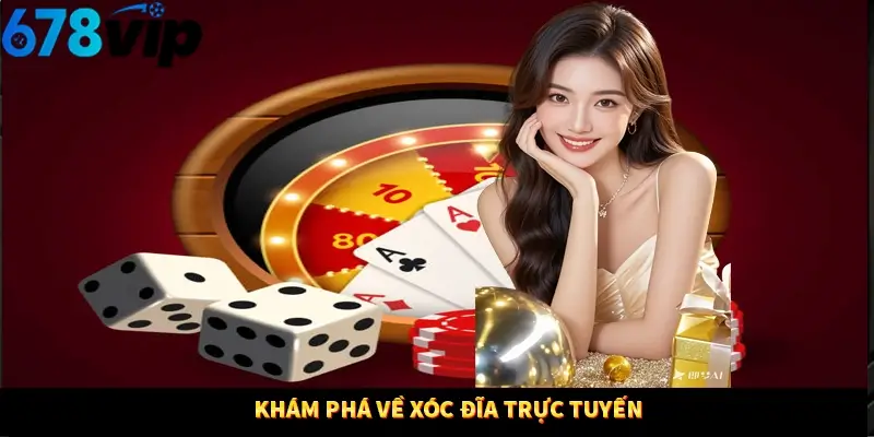 Khám phá về xóc đĩa trực tuyến