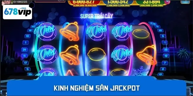 Kinh nghiệm săn jackpot