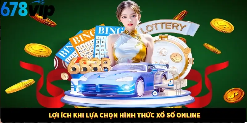 Lợi ích khi lựa chọn hình thức xổ số online 