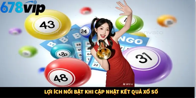 Lợi ích nổi bật khi cập nhật xổ số