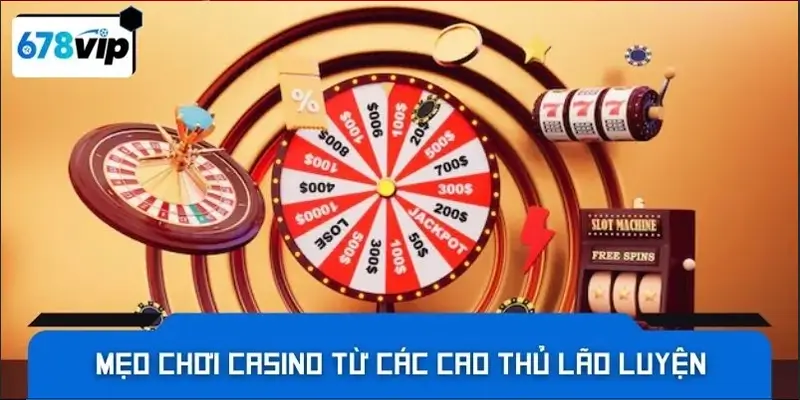 Mẹo chơi casino từ các cao thủ lão luyện