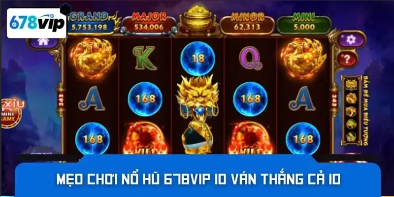 Mẹo chơi nổ hũ 678vip 10 ván thắng cả 10