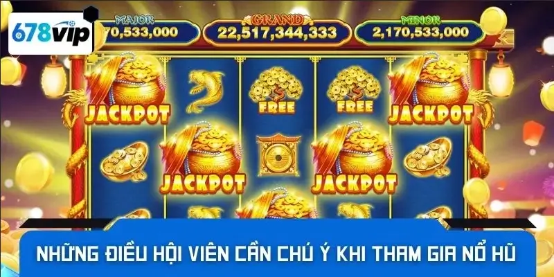 Những điều hội viên cần chú ý khi tham gia nổ hũ