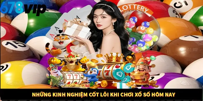 Những kinh nghiệm cốt lõi khi chơi xổ số hôm nay 