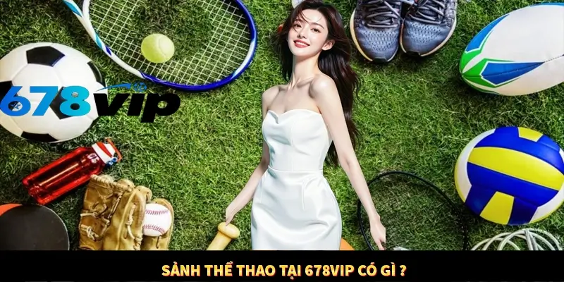 Sảnh thể thao tại 678VIP có gì?