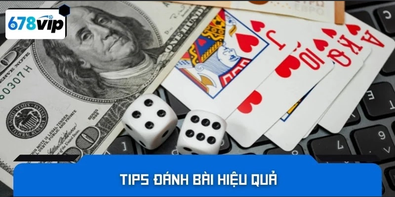 Tips đánh bài hiệu quả