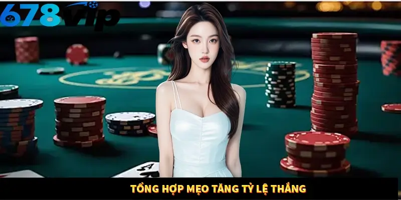 Tổng hợp mẹo tăng tỷ lệ thắng