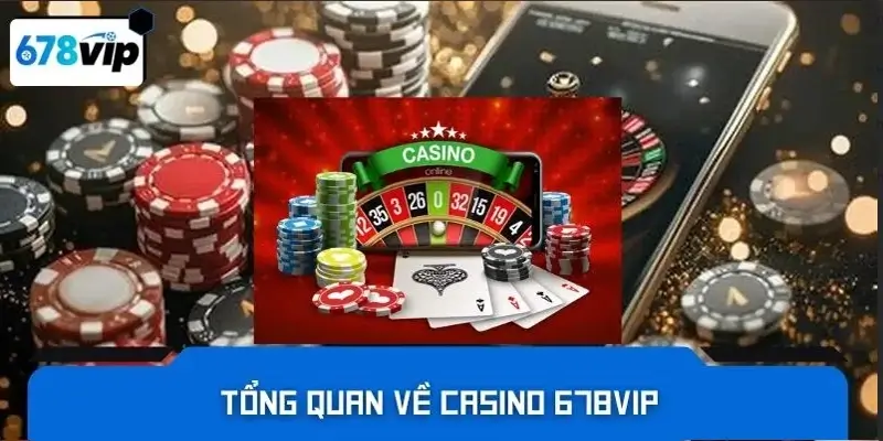 Tổng quan về casino 678VIP