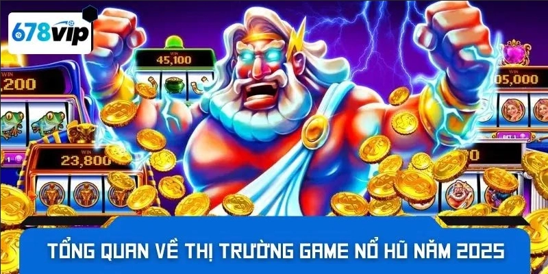 Tổng quan về thị trường game nổ hũ 2025