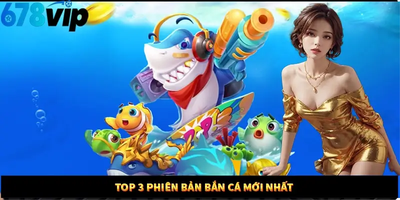Top 3 phiên bản bắn cá mới nhất 