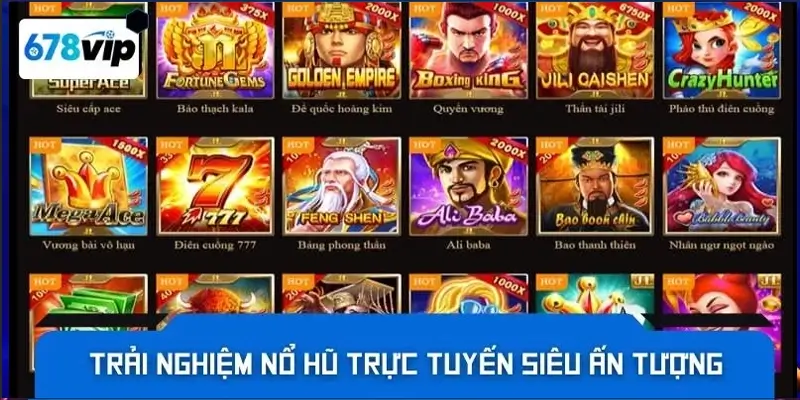 Trải nghiệm nổ hũ trực tuyến siêu ân tượng