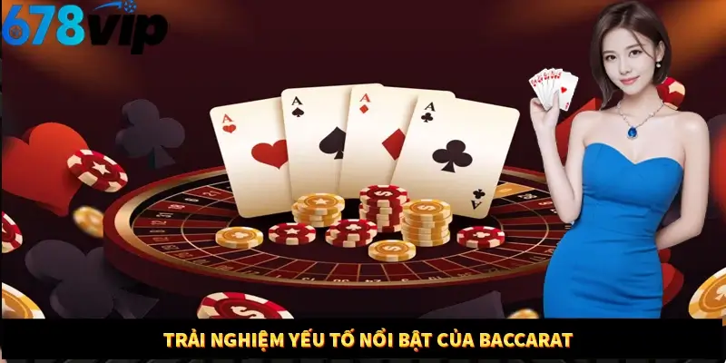 Trải nghiệm yếu tố nổi bật của baccarat 