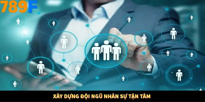 Xây dựng đội ngũ nhân sự tận tâm